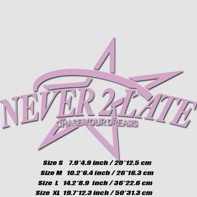 “NEVER 2 LATE, CHASE YOUR DREAM” DECAL, Creative & Fashion Decal with High Quality for Your Car a Unique Look!