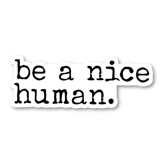 Be A Nice Human Sticker Kindness Stickers - Laptop Stickers - Vinyl Decal - Laptop Phone Tablet Vinyl Decal Sticker S215057 (4 Inches)
