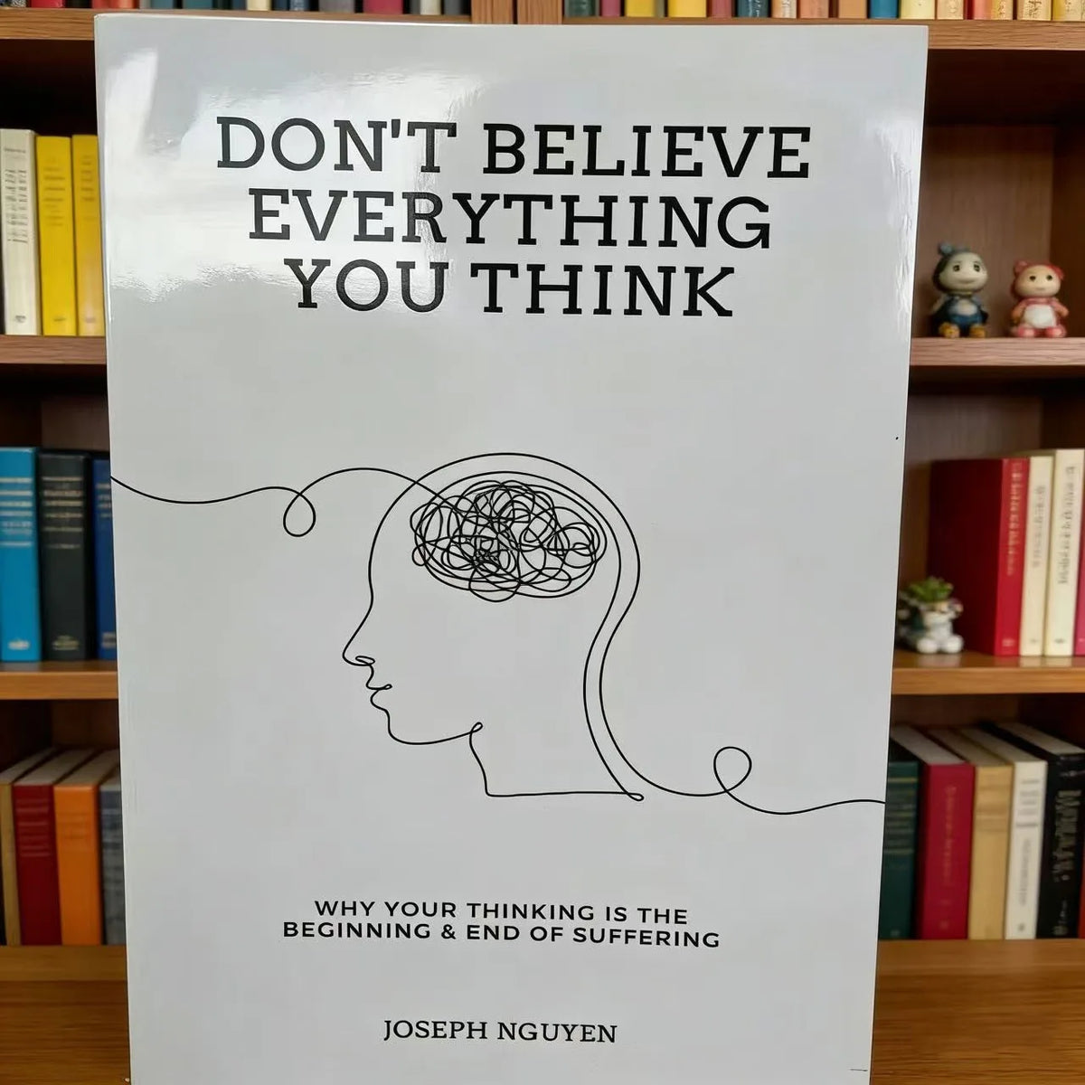 Don't Believe Everything You Think by Joseph Nguyen Why Your Thinking Is The Beginning & End Of Suffering Paperback English Book