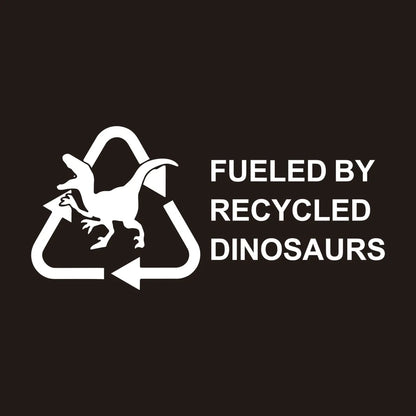 Fueled By Recycled Dinosaur Vinyl Decal Sticker, Car Hobby, Window Decal, Truck Decal Custom Made