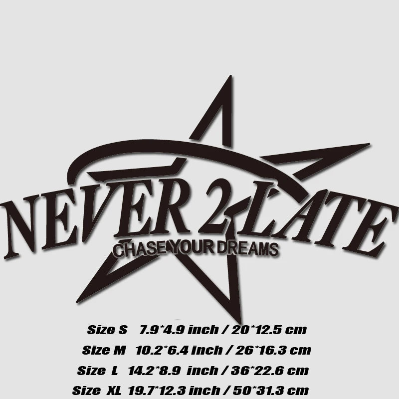 “NEVER 2 LATE, CHASE YOUR DREAM” DECAL, Creative & Fashion Decal with High Quality for Your Car a Unique Look!