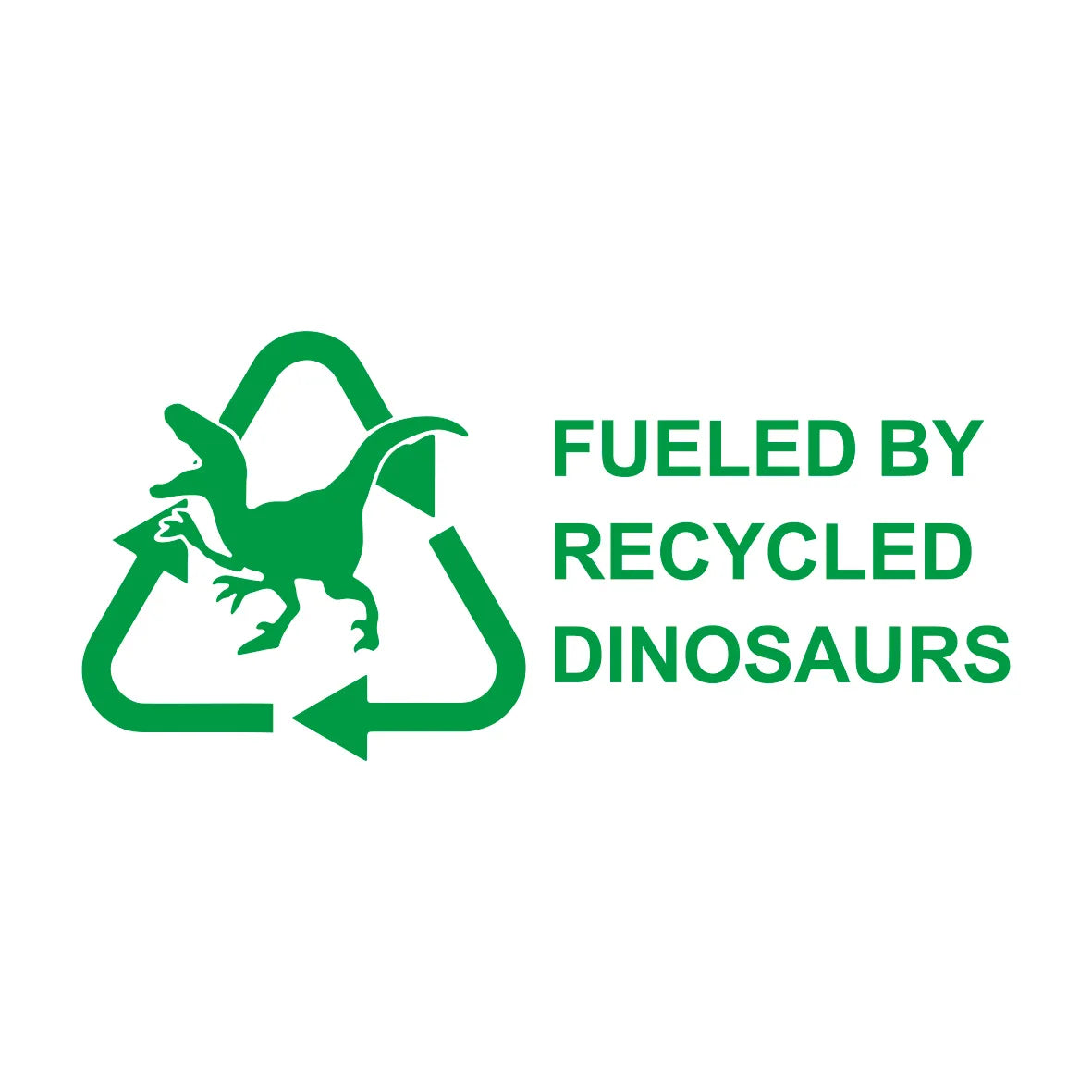 Fueled By Recycled Dinosaur Vinyl Decal Sticker, Car Hobby, Window Decal, Truck Decal Custom Made