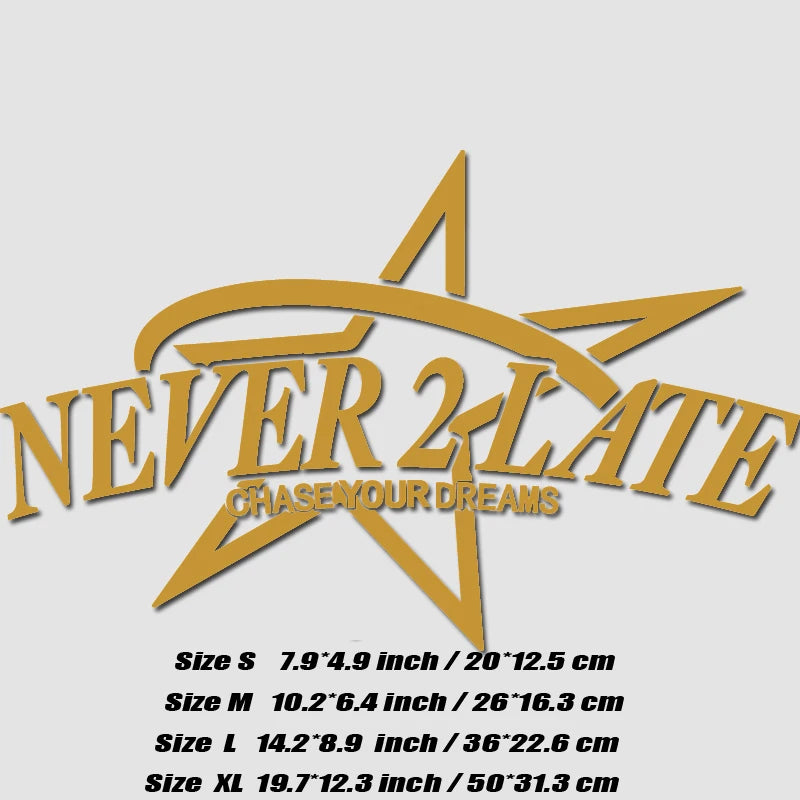 “NEVER 2 LATE, CHASE YOUR DREAM” DECAL, Creative & Fashion Decal with High Quality for Your Car a Unique Look!