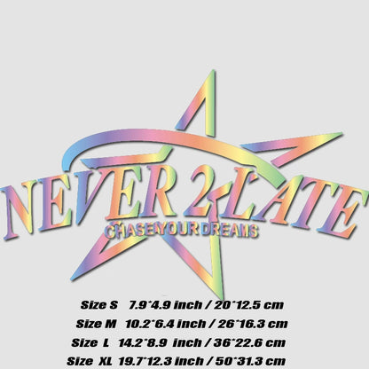 “NEVER 2 LATE, CHASE YOUR DREAM” DECAL, Creative & Fashion Decal with High Quality for Your Car a Unique Look!