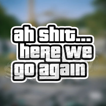 Ah Shit Here We Go Again Sticker Vinyl Bumper Sticker Decal Waterproof