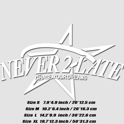 “NEVER 2 LATE, CHASE YOUR DREAM” DECAL, Creative & Fashion Decal with High Quality for Your Car a Unique Look!