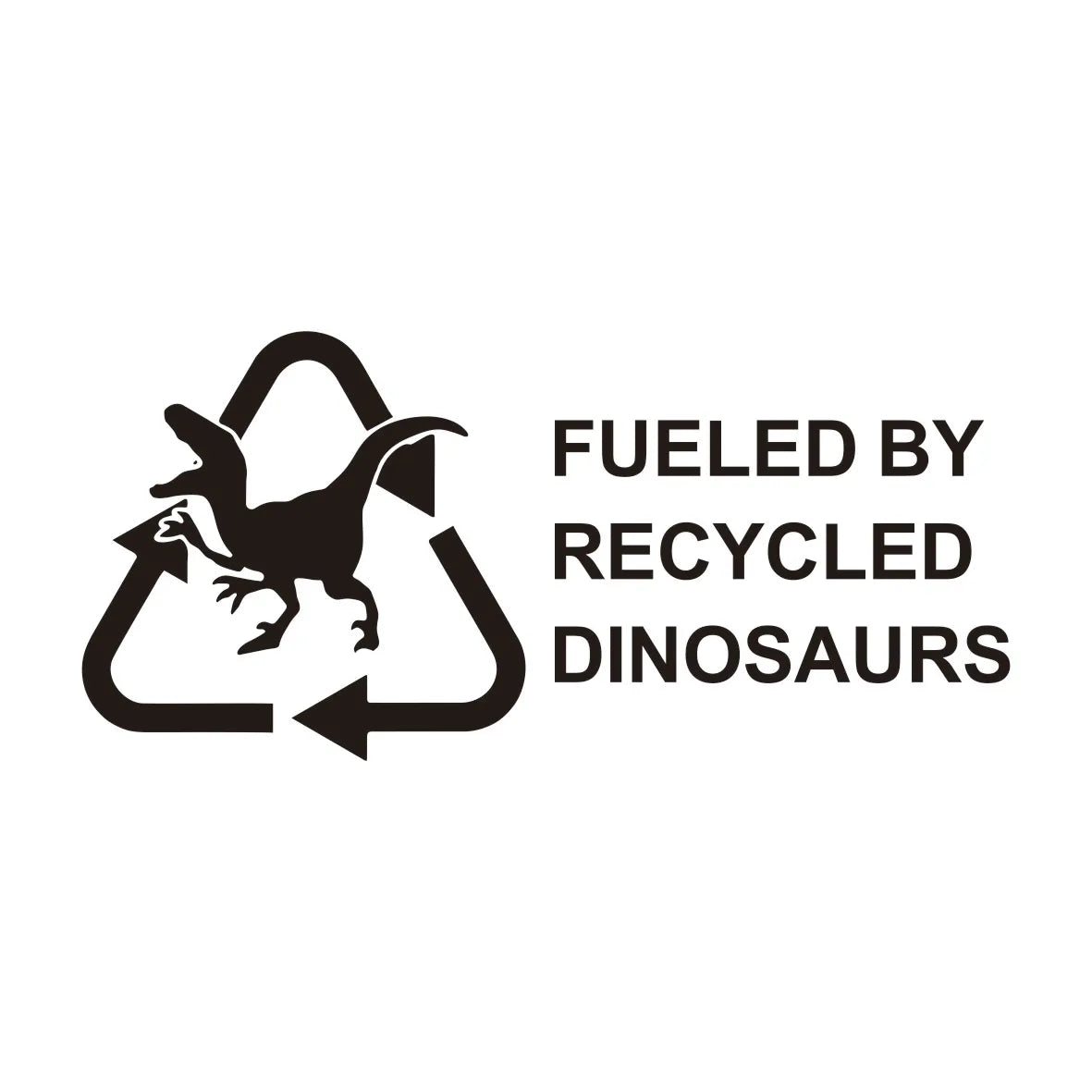 Fueled By Recycled Dinosaur Vinyl Decal Sticker, Car Hobby, Window Decal, Truck Decal Custom Made